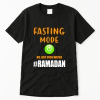 Fasting Mode On No Not Even Water Ramadan Kareem Muslim Gift For Ramadan Mubarak Tall T-Shirt