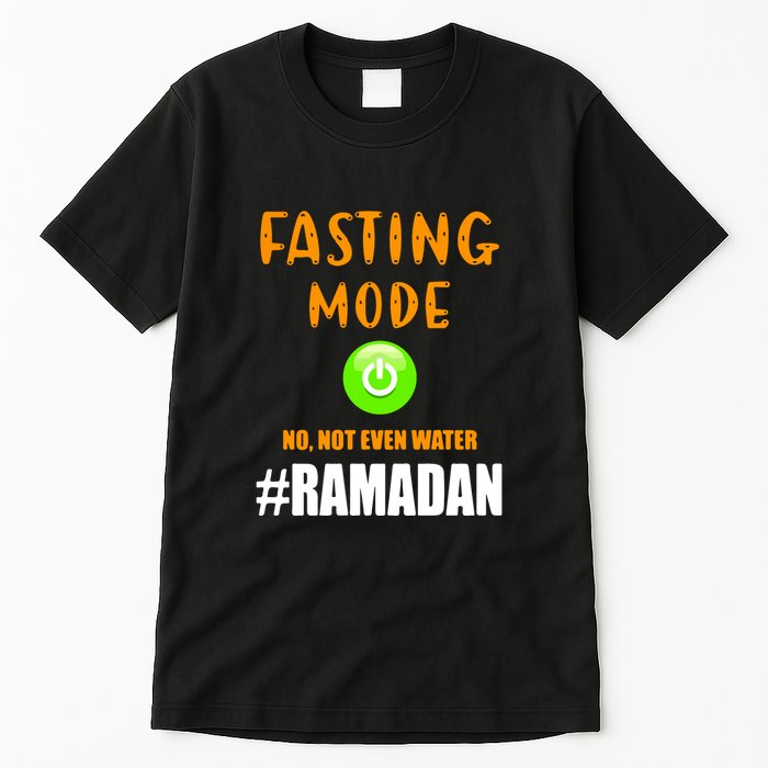 Fasting Mode On No Not Even Water Ramadan Kareem Muslim Gift For Ramadan Mubarak Tall T-Shirt