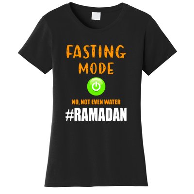 Fasting Mode On No Not Even Water Ramadan Kareem Muslim Gift For Ramadan Mubarak Women's T-Shirt