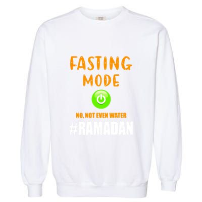 Fasting Mode On No Not Even Water Ramadan Kareem Muslim Gift For Ramadan Mubarak Garment-Dyed Sweatshirt