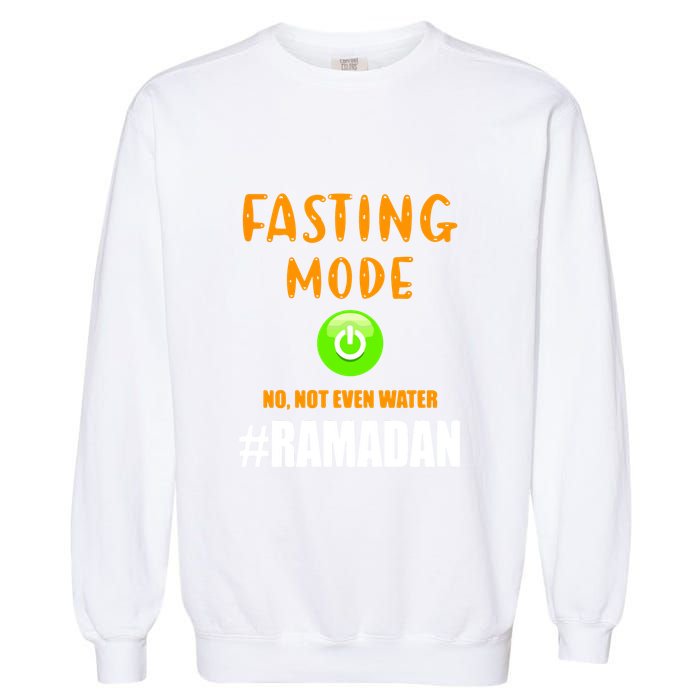 Fasting Mode On No Not Even Water Ramadan Kareem Muslim Gift For Ramadan Mubarak Garment-Dyed Sweatshirt
