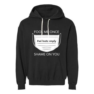 Fool Me Once I Will Not Comply Anti Mask No More Masks Garment-Dyed Fleece Hoodie