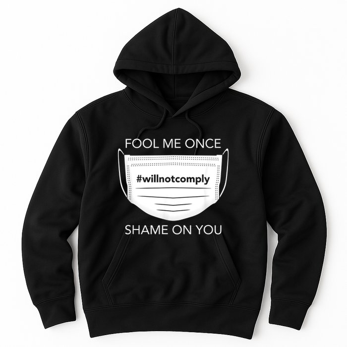 Fool Me Once I Will Not Comply Anti Mask No More Masks Hoodie