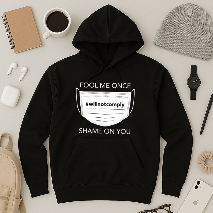 Fool Me Once I Will Not Comply Anti Mask No More Masks Hoodie