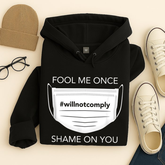 Fool Me Once I Will Not Comply Anti Mask No More Masks Hoodie