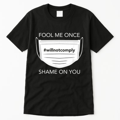 Fool Me Once I Will Not Comply Anti Mask No More Masks Tall T-Shirt