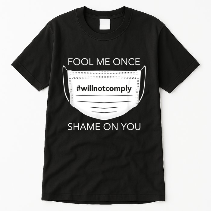 Fool Me Once I Will Not Comply Anti Mask No More Masks Tall T-Shirt