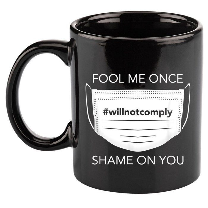 Fool Me Once I Will Not Comply Anti Mask No More Masks 11oz C Handle Ceramic Mug