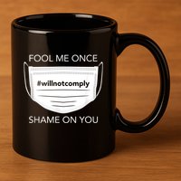 Fool Me Once I Will Not Comply Anti Mask No More Masks 11oz C Handle Ceramic Mug