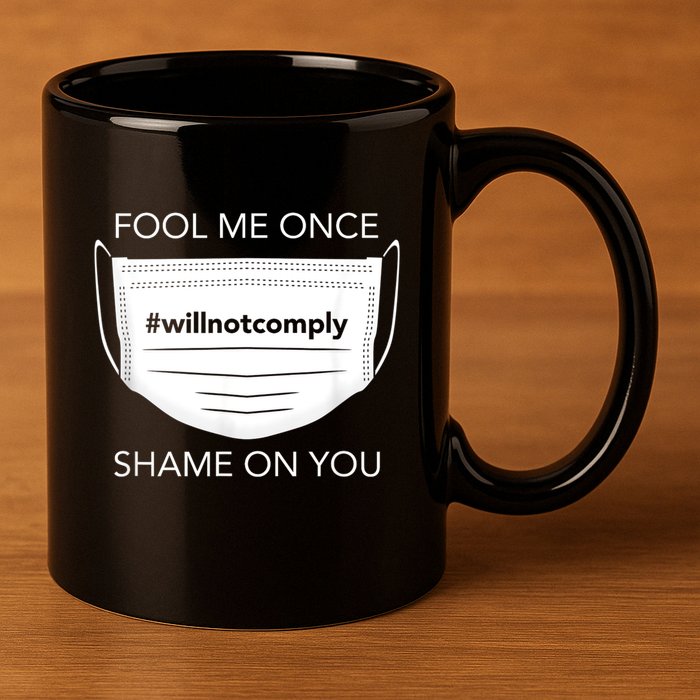 Fool Me Once I Will Not Comply Anti Mask No More Masks 11oz C Handle Ceramic Mug