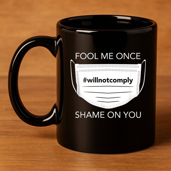 Fool Me Once I Will Not Comply Anti Mask No More Masks 11oz C Handle Ceramic Mug