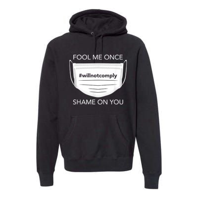 Fool Me Once I Will Not Comply Anti Mask No More Masks Premium Hoodie