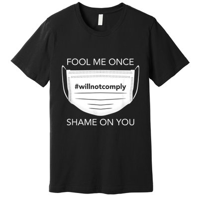 Fool Me Once I Will Not Comply Anti Mask No More Masks Premium T-Shirt