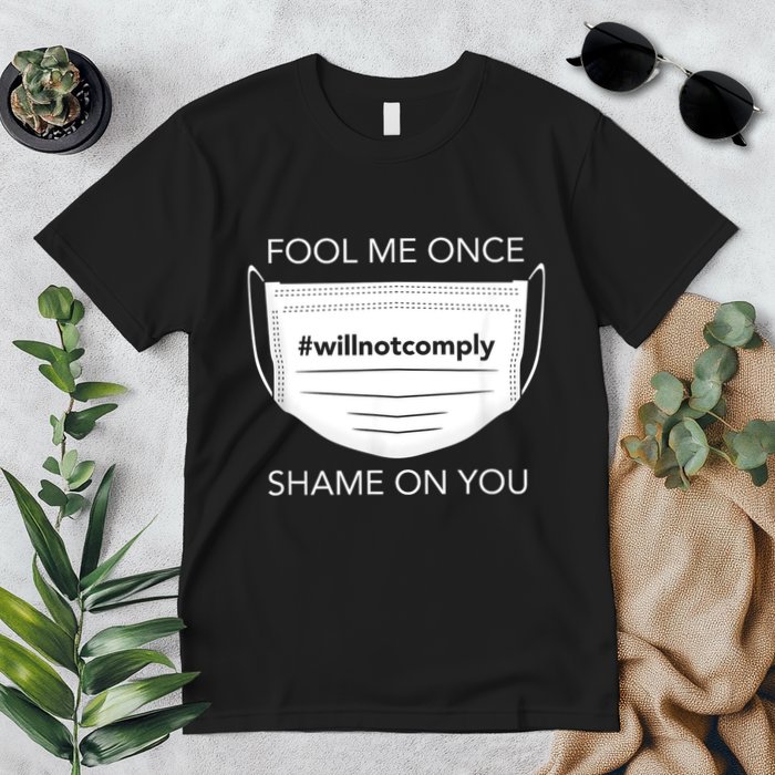 Fool Me Once I Will Not Comply Anti Mask No More Masks Premium T-Shirt