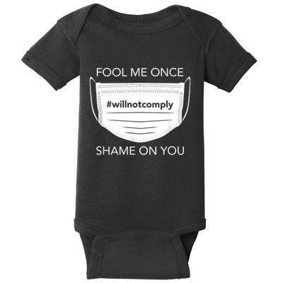 Fool Me Once I Will Not Comply Anti Mask No More Masks Baby Bodysuit