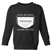 Fool Me Once I Will Not Comply Anti Mask No More Masks Toddler Sweatshirt