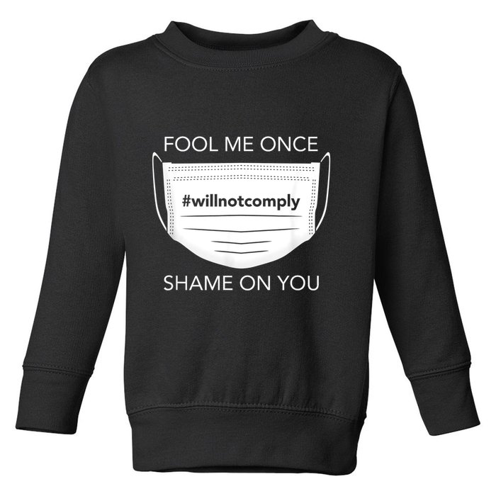 Fool Me Once I Will Not Comply Anti Mask No More Masks Toddler Sweatshirt