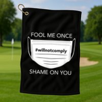 Fool Me Once I Will Not Comply Anti Mask No More Masks Golf Towel