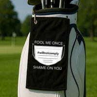 Fool Me Once I Will Not Comply Anti Mask No More Masks Golf Towel