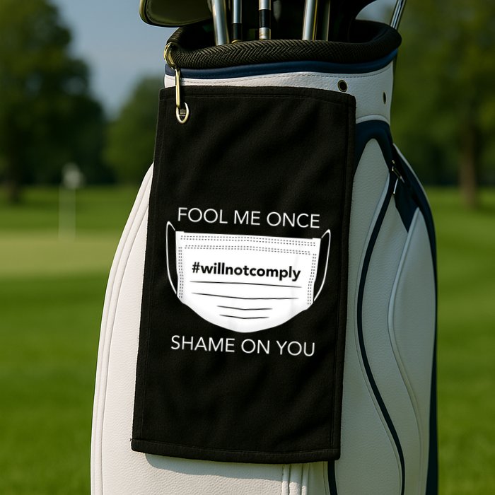 Fool Me Once I Will Not Comply Anti Mask No More Masks Golf Towel