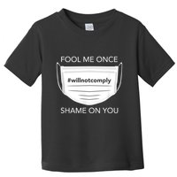 Fool Me Once I Will Not Comply Anti Mask No More Masks Toddler T-Shirt
