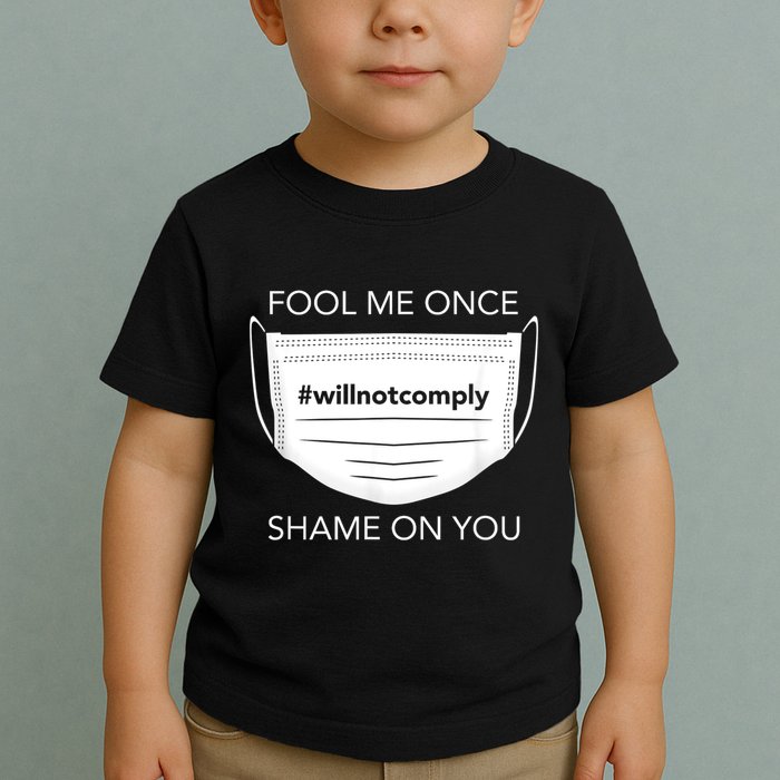 Fool Me Once I Will Not Comply Anti Mask No More Masks Toddler T-Shirt