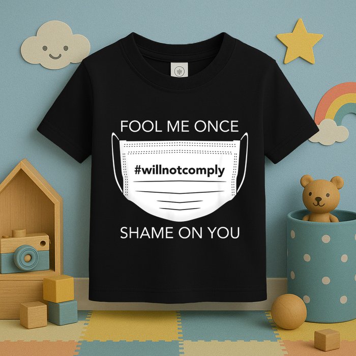 Fool Me Once I Will Not Comply Anti Mask No More Masks Toddler T-Shirt