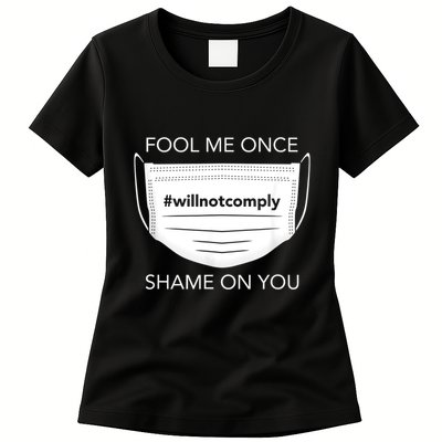 Fool Me Once I Will Not Comply Anti Mask No More Masks Womens T-Shirt