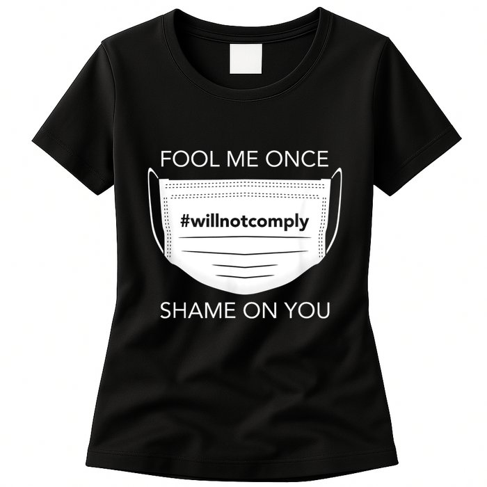 Fool Me Once I Will Not Comply Anti Mask No More Masks Womens T-Shirt