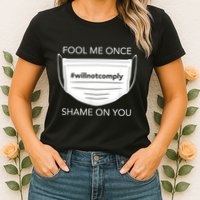 Fool Me Once I Will Not Comply Anti Mask No More Masks Womens T-Shirt