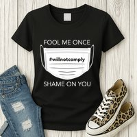 Fool Me Once I Will Not Comply Anti Mask No More Masks Womens T-Shirt