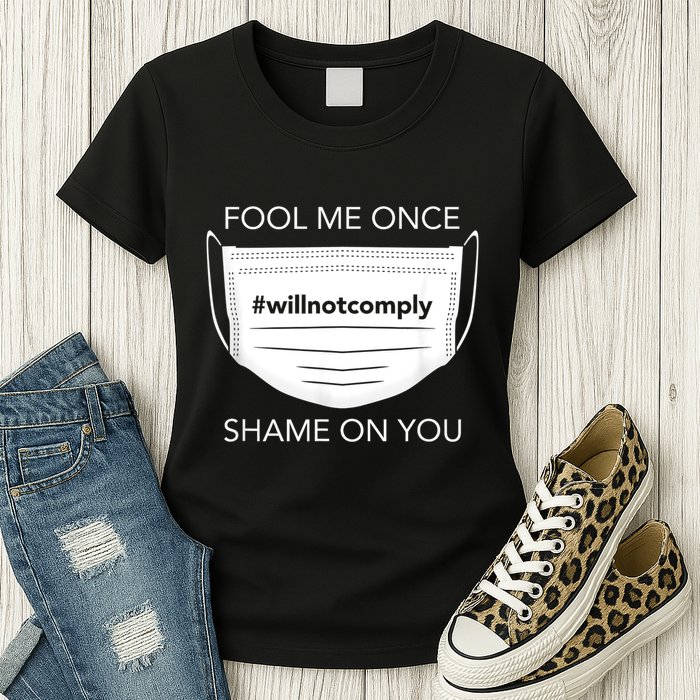 Fool Me Once I Will Not Comply Anti Mask No More Masks Womens T-Shirt