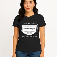 Fool Me Once I Will Not Comply Anti Mask No More Masks Womens T-Shirt
