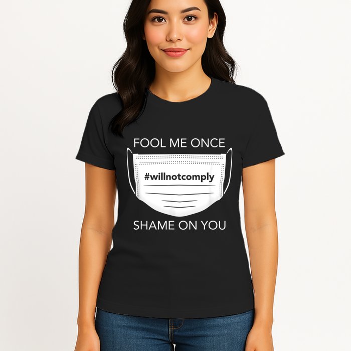 Fool Me Once I Will Not Comply Anti Mask No More Masks Womens T-Shirt