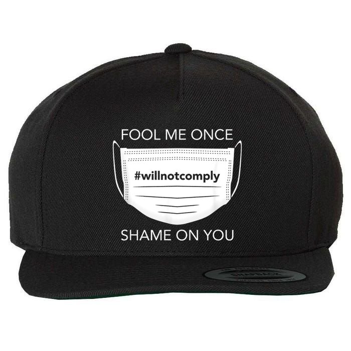 Fool Me Once I Will Not Comply Anti Mask No More Masks Wool Snapback Cap