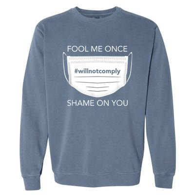 Fool Me Once I Will Not Comply Anti Mask No More Masks Garment-Dyed Sweatshirt