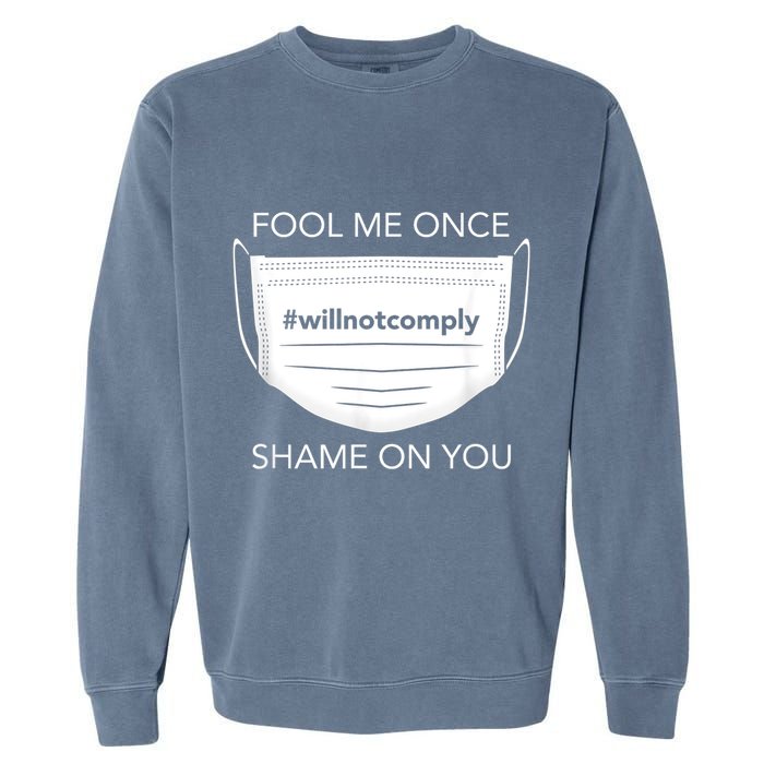 Fool Me Once I Will Not Comply Anti Mask No More Masks Garment-Dyed Sweatshirt