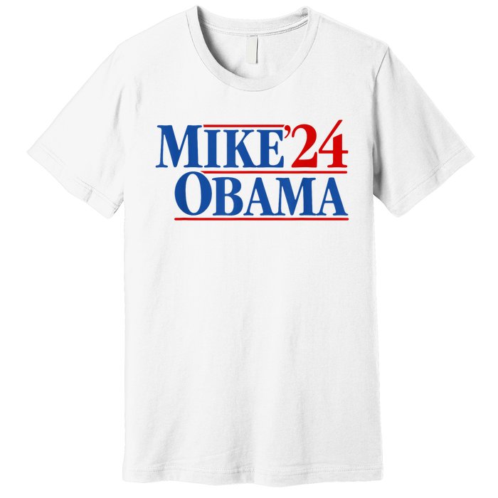 Funny Mike Obama 2024 Premium T-Shirt