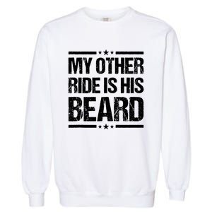 Funny My Other Ride Is His Beard Garment-Dyed Sweatshirt