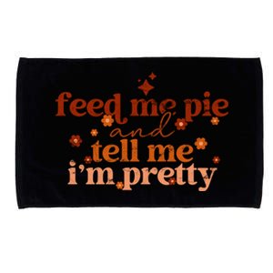 Feed Me Pie And Tell Me Im Pretty Funny Thanksgiving Joke Gift Microfiber Hand Towel