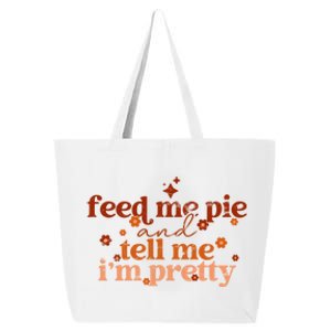 Feed Me Pie And Tell Me Im Pretty Funny Thanksgiving Joke Gift 25L Jumbo Tote