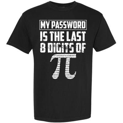 Funny My Password Is The Last 8 Digits Of Pi Gift Great Gift Garment-Dyed Heavyweight T-Shirt