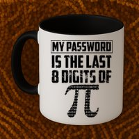 Funny My Password Is The Last 8 Digits Of Pi Gift Great Gift Mug