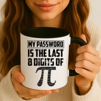 Funny My Password Is The Last 8 Digits Of Pi Gift Great Gift Mug
