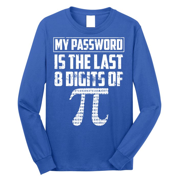 Funny My Password Is The Last 8 Digits Of Pi Gift Great Gift Long Sleeve Shirt