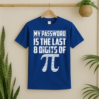 Funny My Password Is The Last 8 Digits Of Pi Gift Great Gift T-Shirt