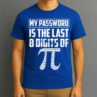 Funny My Password Is The Last 8 Digits Of Pi Gift Great Gift T-Shirt