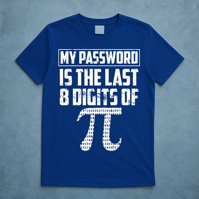 Funny My Password Is The Last 8 Digits Of Pi Gift Great Gift T-Shirt