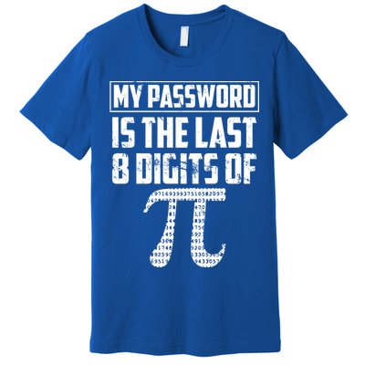 Funny My Password Is The Last 8 Digits Of Pi Gift Great Gift Premium T-Shirt