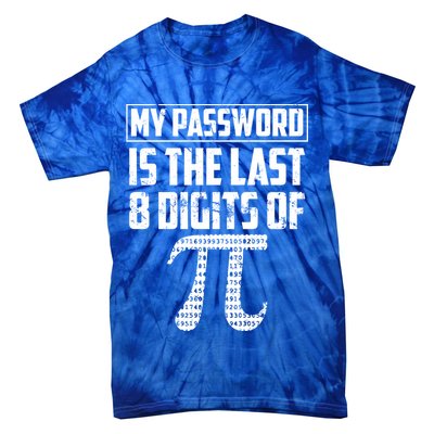 Funny My Password Is The Last 8 Digits Of Pi Gift Great Gift Tie-Dye T-Shirt